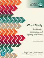 Word Study: for Phonics, Vocabulary, and Spelling Instruction, Global Edition, 7th edition - Donald Bear, Shane Templeton, Marcia Invernizzi, Francine
