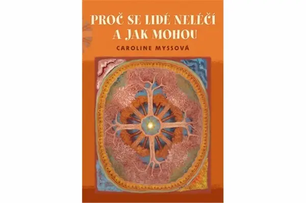 Proč se lidé neléčí a jak mohou - Caroline Myssová