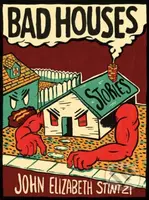 Bad Houses - John Elizabeth Stintzi - kniha z kategorie Společenská beletrie