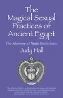 Magical Sexual Practices of Ancient Egypt, The - Judy Hall