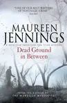 Dead Ground in Between - Maureen Jennings