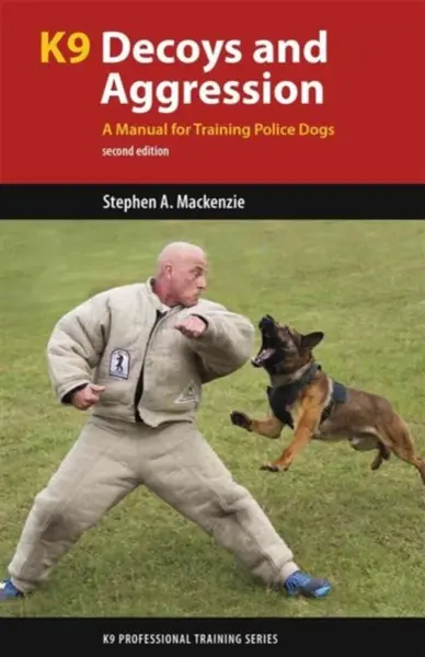 K9 Decoys and Aggression - Stephen A. Mackenzie
