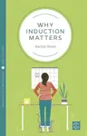 Why Induction Matters - Rachel Reed