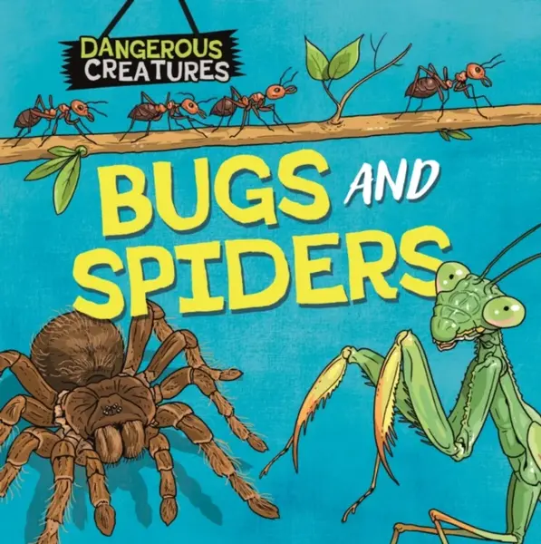 Dangerous Creatures: Bugs and Spiders - Huggins-Cooper Lynn