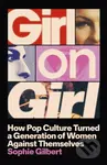 Girl on Girl (How Pop Culture Turned a Generation of Women Against Themselves)