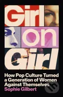 Girl on Girl (How Pop Culture Turned a Generation of Women Against Themselves)