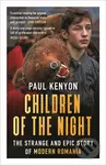 Children of the Night (The Strange and Epic Story of Modern Romania)