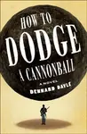 How to Dodge a Cannonball - Dennard Dayle