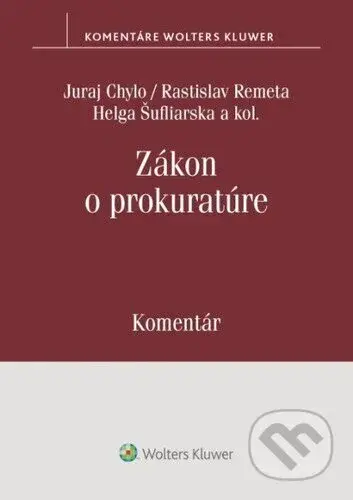 Zákon o prokuratúre - Komentár - Juraj Chylo, Rastislav Remeta, Helga Šufliarska, Ivana Klorusová, Marek Mezei, Branislav Delej - kniha z kategorie…