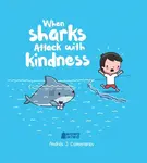 When Sharks Attack With Kindness - Andres J. Colmenares