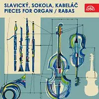 Václav Rabas – Slavický, Sokola, Kabeláč: Skladby pro varhany