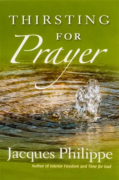 Thirsting for Prayer - Fr. Jacques Philippe
