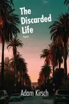 The Discarded Life - Adam Kirsch