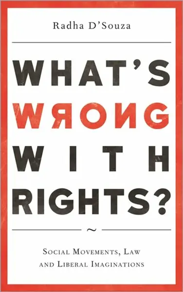 What's Wrong with Rights? - Radha  D'Souza