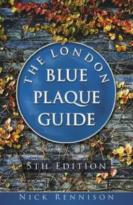 The London Blue Plaque Guide - Nick Rennison