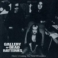 GALLERY OF DEAD BATTERIES – There´s Coming The Time Of Lunatics