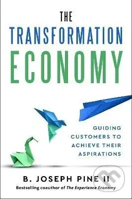 Transformation Economy - -, Joseph B. II Pine