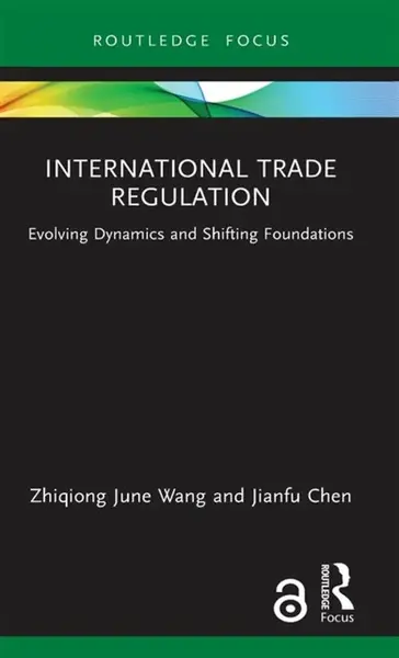 International Trade Regulation - Jianfu  Chen, Zhiqiong June  Wang