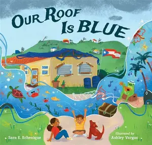 Our Roof Is Blue - Ashley Vargas, Sara E. Echenique