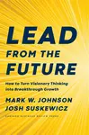 Lead from the Future - Josh Suskewicz, Mark W. Johnson