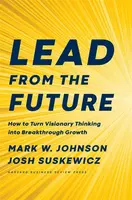 Lead from the Future - Josh Suskewicz, Mark W. Johnson