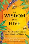 The Wisdom of the Hive - Michelle Cassandra Johnson, Amy Burtaine