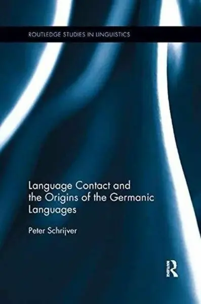 Language Contact and the Origins of the Germanic Languages - Peter Schrijvers
