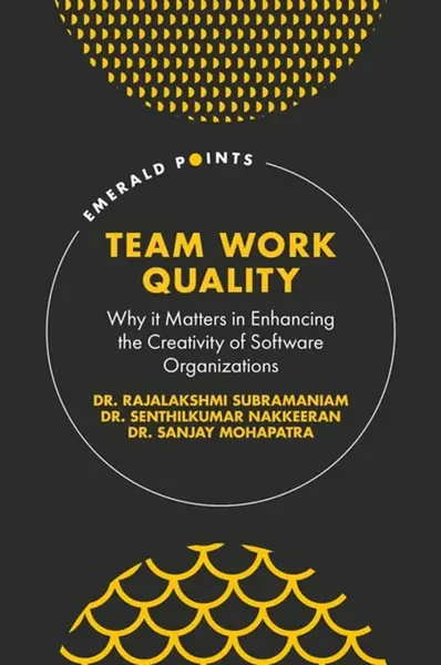 Team Work Quality - Dr. Senthilkumar  Nakkeeran, Sanjay  Mohapatra, Rajalakshmi  Subramaniam