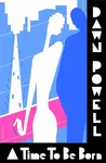 A Time To Be Born - Dawn Powell
