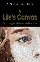 A Life's Canvas - A M Gutierrez Jeffe