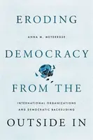 Eroding Democracy from the Outside In - Anna M.  Meyerrose