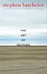 The Art of Solitude - Stephen Batchelor