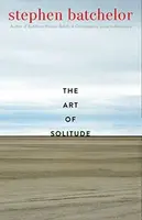 The Art of Solitude - Stephen Batchelor