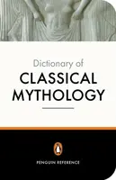 The Penguin Dictionary of Classical Mythology - Stephen Kershaw, A Maxwell-Hyslop, Pierre Grimal