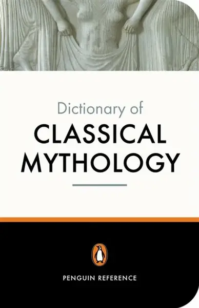 The Penguin Dictionary of Classical Mythology - Stephen Kershaw, A Maxwell-Hyslop, Pierre Grimal
