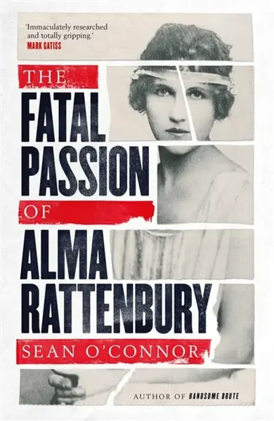 The Fatal Passion of Alma Rattenbury - Sean O'Connor