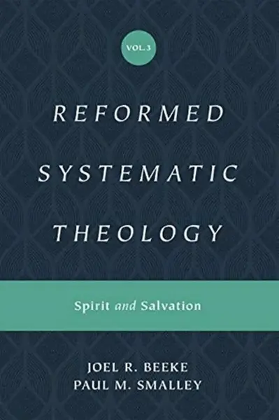 Reformed Systematic Theology, Volume 3 - Joel Beeke, Paul M. Smalley