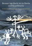 Bronze Age Rock Art in Iberia and Scandinavia - Christian Horn, Zofia Anna Stos-Gale, Marta Diaz-Guardamino, John Koch, Johan Ling