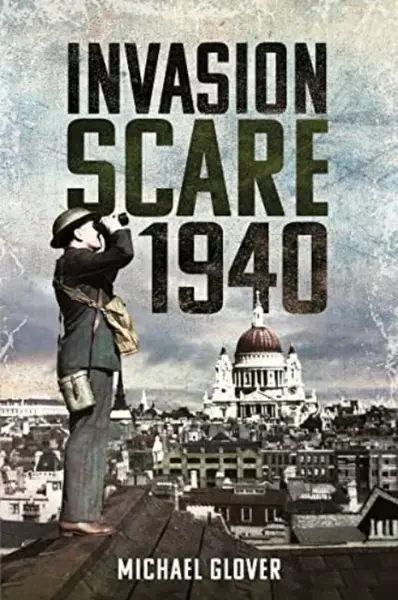 Invasion Scare 1940 - Michael Glover