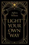 Light Your Own Way - Aphra Wilson