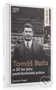 Tomáš Baťa a 30 let jeho podnikatelské činnosti - Jaroslav Pagáč - kniha z kategorie Podnikání