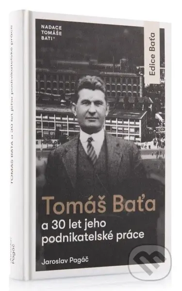 Tomáš Baťa a 30 let jeho podnikatelské činnosti - Jaroslav Pagáč - kniha z kategorie Podnikání