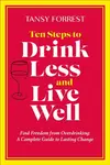 Ten Steps to Drink Less and Live Well - Tansy Forrest