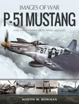 P-51 Mustang - Martin W. Bowman