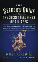 The Seeker's Guide to The Secret Teachings of All Ages - Mitch Horowitz