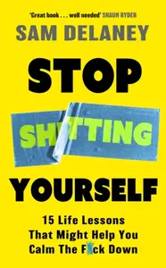 Stop Sh*tting Yourself - Sam Delaney