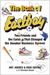 The Book of Eastbay (Two Friends and the Catalog That Changed the Sneaker Business Forever) - kniha z kategorie Podnikání