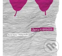 Marián Slávka, Andrej Hruška:  Žena s ovocím (CD) - Marián Slávka, Andrej Hrušk, Marián Slávka, Andrej Hruška