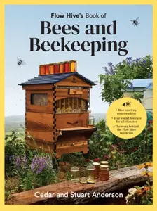 Flow Hive's Book of Bees and Beekeeping - Cedar Anderson, Stuart Anderson