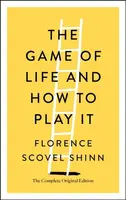 The Game of Life and How to Play It: The Complete Original Edition - Florence Scovel Shinn
